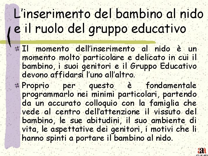 L’inserimento del bambino al nido e il ruolo del gruppo educativo Il momento dell’inserimento