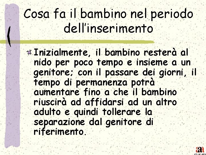 Cosa fa il bambino nel periodo dell’inserimento Inizialmente, il bambino resterà al nido per