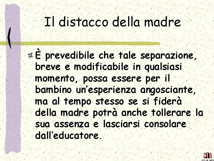 Il distacco della madre È prevedibile che tale separazione, breve e modificabile in qualsiasi