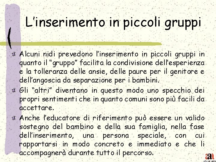 L’inserimento in piccoli gruppi Alcuni nidi prevedono l’inserimento in piccoli gruppi in quanto il