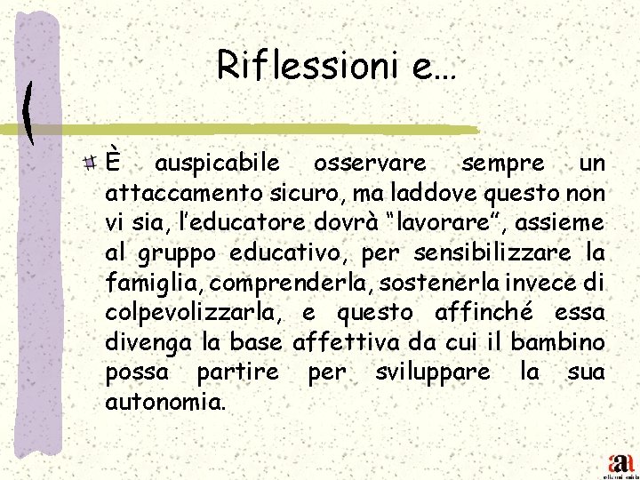 Riflessioni e… È auspicabile osservare sempre un attaccamento sicuro, ma laddove questo non vi
