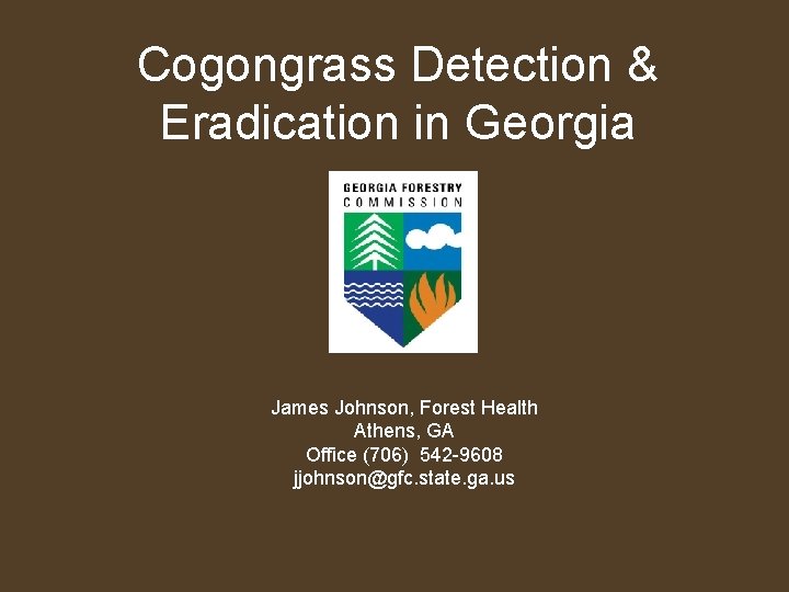 Cogongrass Detection & Eradication in Georgia James Johnson, Forest Health Athens, GA Office (706)