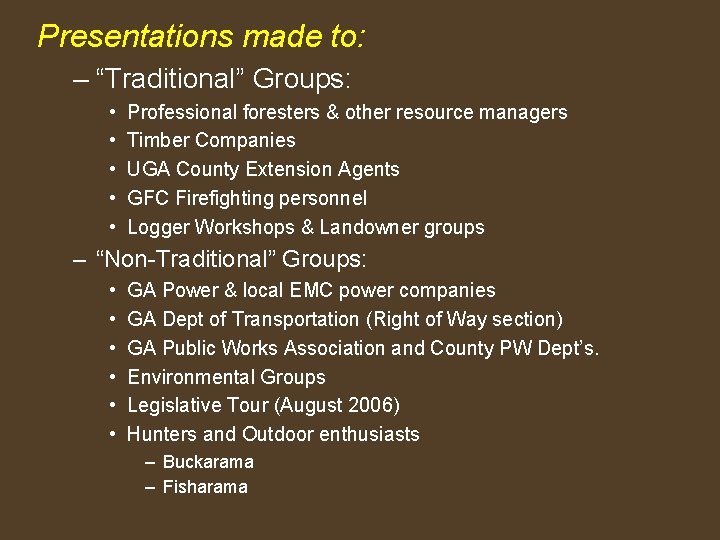 Presentations made to: – “Traditional” Groups: • • • Professional foresters & other resource