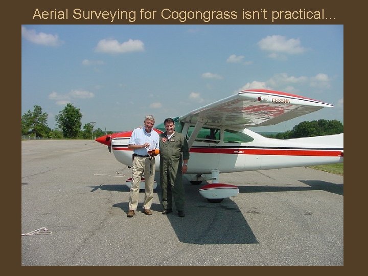 Aerial Surveying for Cogongrass isn’t practical… 