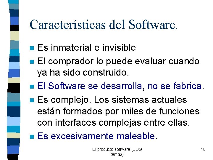 Características del Software. n n n Es inmaterial e invisible El comprador lo puede