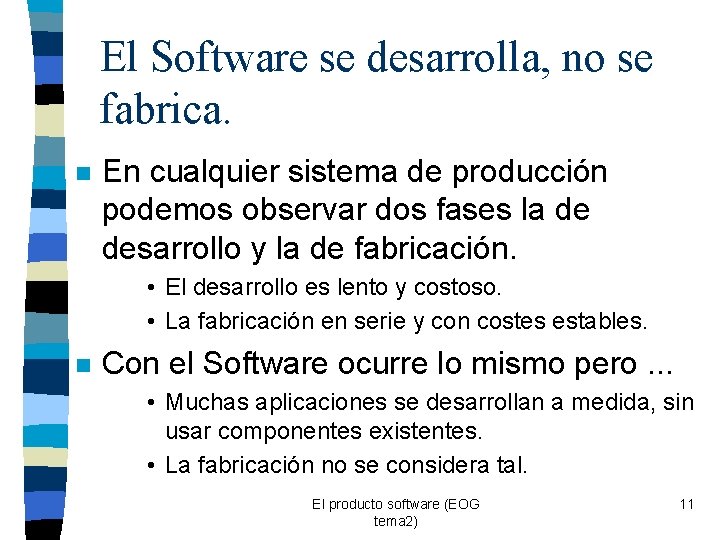 El Software se desarrolla, no se fabrica. n En cualquier sistema de producción podemos