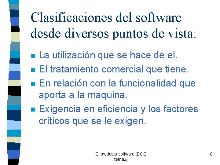 Clasificaciones del software desde diversos puntos de vista: n n La utilización que se