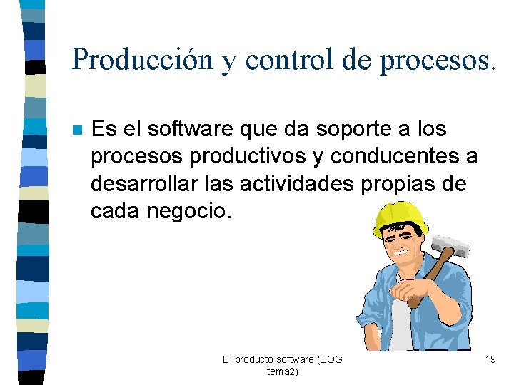 Producción y control de procesos. n Es el software que da soporte a los