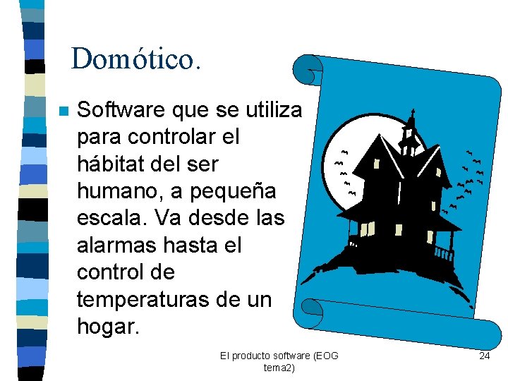 Domótico. n Software que se utiliza para controlar el hábitat del ser humano, a