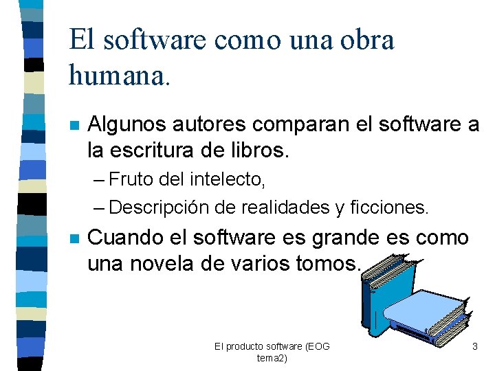 El software como una obra humana. n Algunos autores comparan el software a la