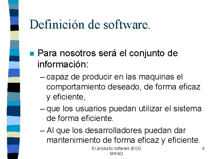 Definición de software. n Para nosotros será el conjunto de información: – capaz de