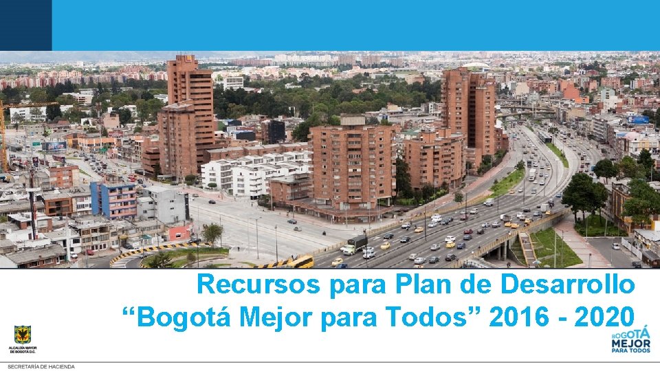 Recursos para Plan de Desarrollo “Bogotá Mejor para Todos” 2016 - 2020 