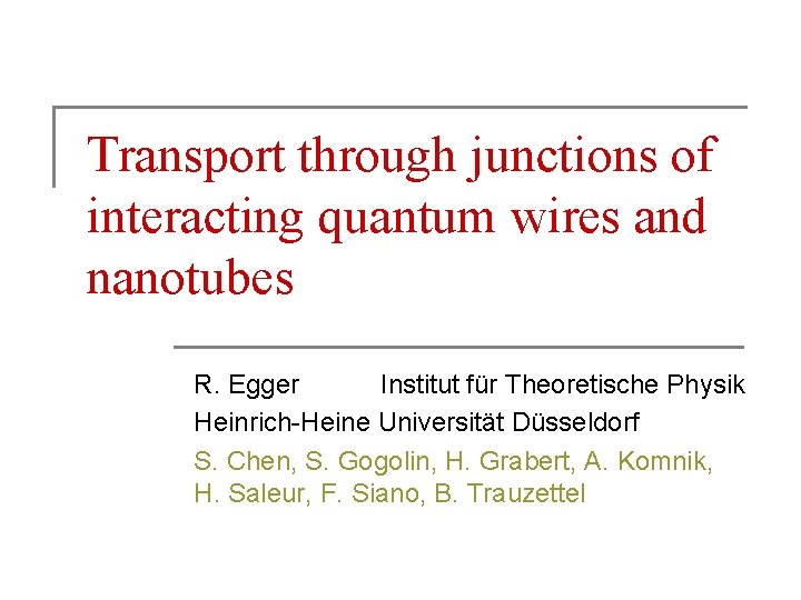 Transport through junctions of interacting quantum wires and nanotubes R. Egger Institut für Theoretische