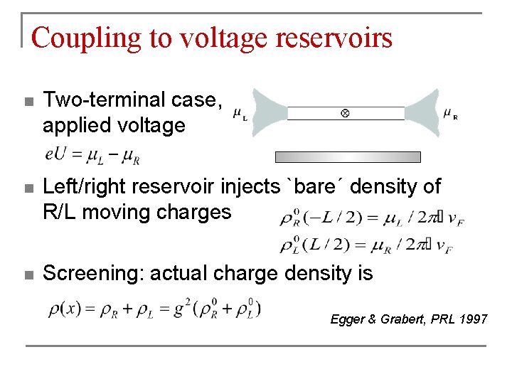 Coupling to voltage reservoirs n Two-terminal case, applied voltage n Left/right reservoir injects `bare´