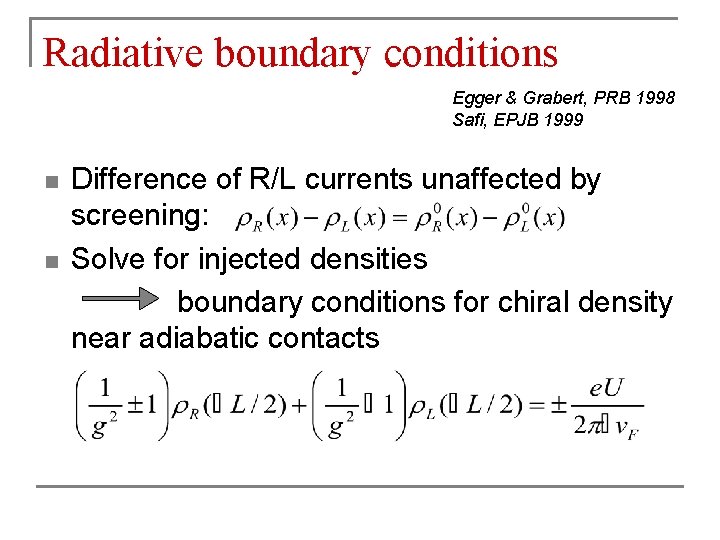 Radiative boundary conditions Egger & Grabert, PRB 1998 Safi, EPJB 1999 n n Difference