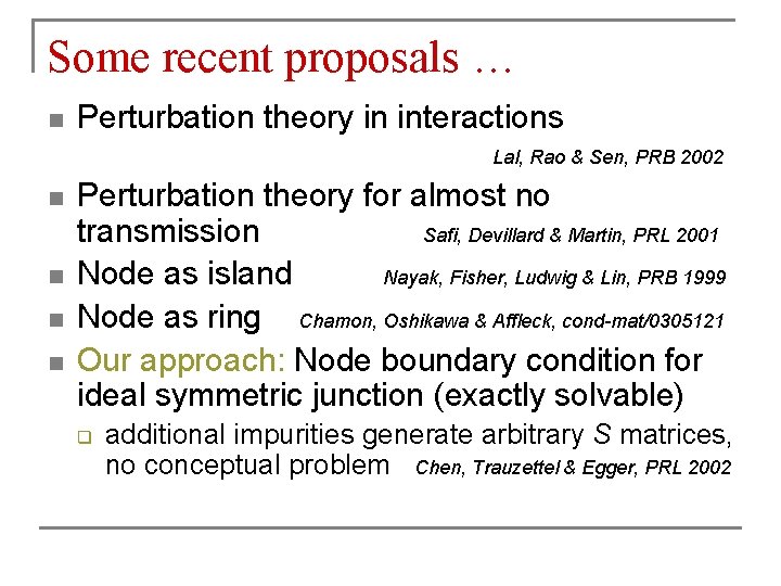 Some recent proposals … n Perturbation theory in interactions Lal, Rao & Sen, PRB