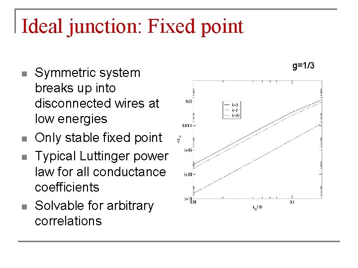 Ideal junction: Fixed point n n Symmetric system breaks up into disconnected wires at