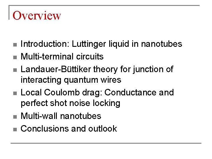 Overview n n n Introduction: Luttinger liquid in nanotubes Multi-terminal circuits Landauer-Büttiker theory for