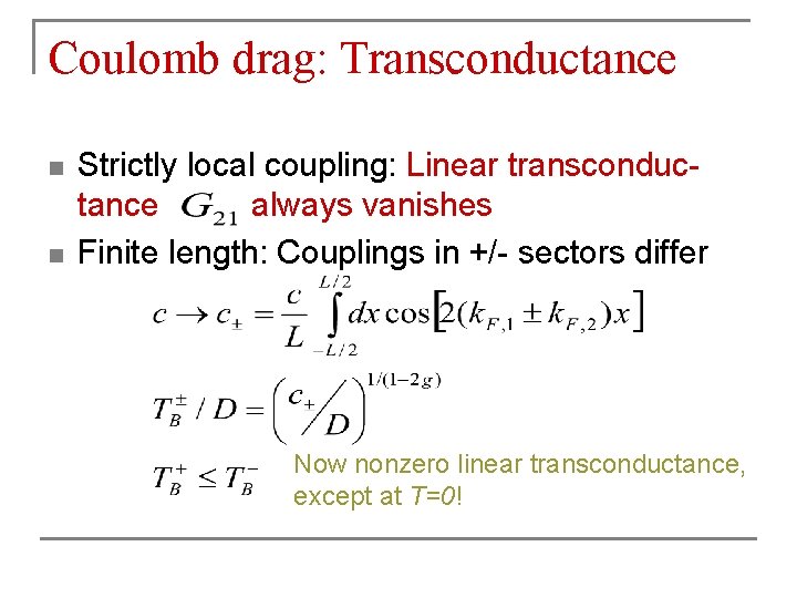 Coulomb drag: Transconductance n n Strictly local coupling: Linear transconductance always vanishes Finite length: