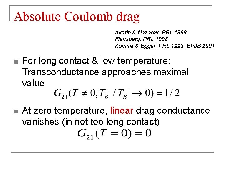 Absolute Coulomb drag Averin & Nazarov, PRL 1998 Flensberg, PRL 1998 Komnik & Egger,