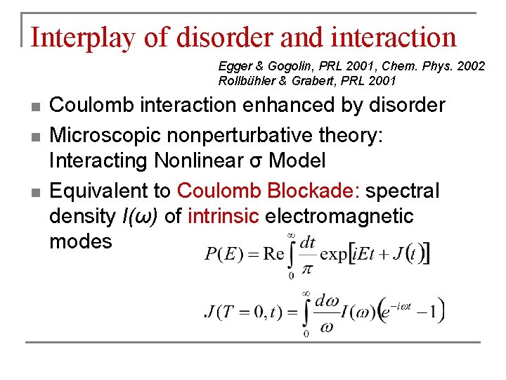 Interplay of disorder and interaction Egger & Gogolin, PRL 2001, Chem. Phys. 2002 Rollbühler