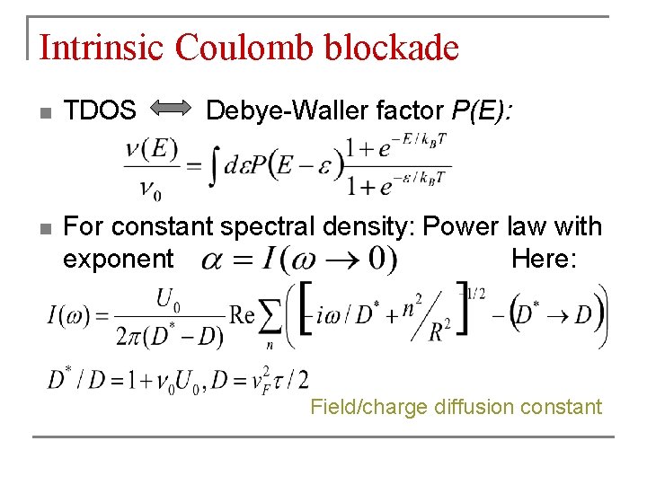 Intrinsic Coulomb blockade n TDOS Debye-Waller factor P(E): n For constant spectral density: Power