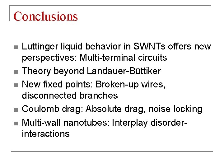 Conclusions n n n Luttinger liquid behavior in SWNTs offers new perspectives: Multi-terminal circuits