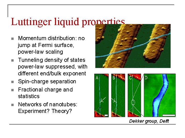 Luttinger liquid properties n n n Momentum distribution: no jump at Fermi surface, power-law