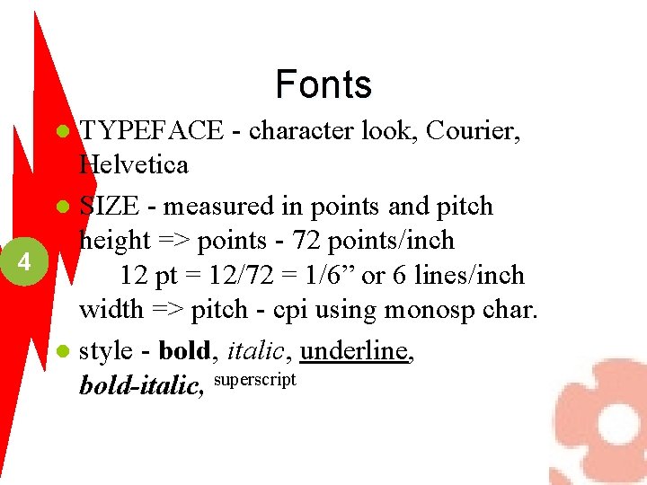 Fonts TYPEFACE - character look, Courier, Helvetica l SIZE - measured in points and