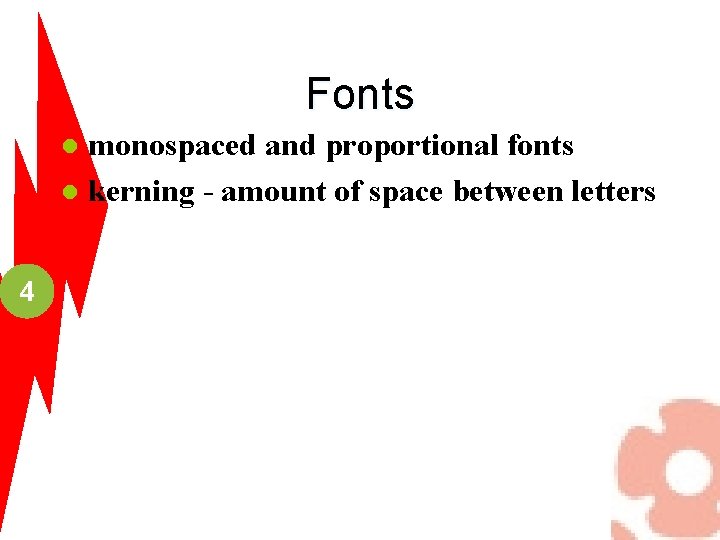 Fonts monospaced and proportional fonts l kerning - amount of space between letters l
