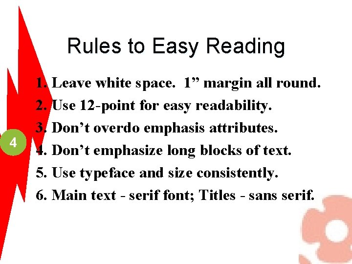 Rules to Easy Reading 4 1. Leave white space. 1” margin all round. 2.