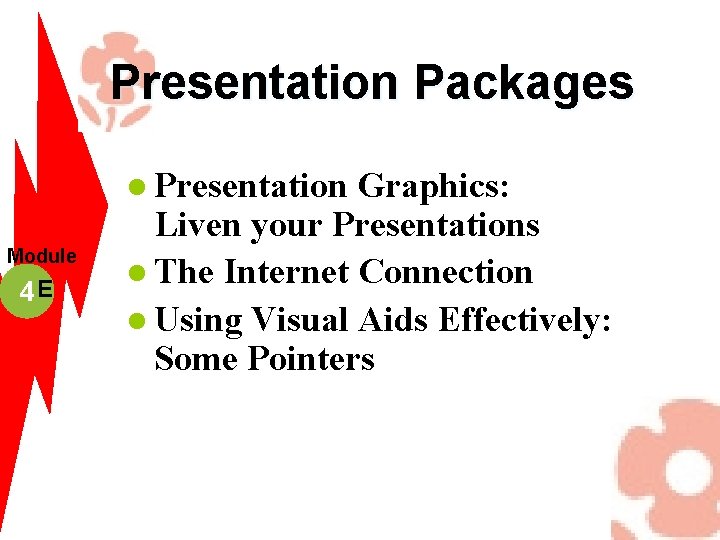 Presentation Packages l Presentation Module 4 E Graphics: Liven your Presentations l The Internet