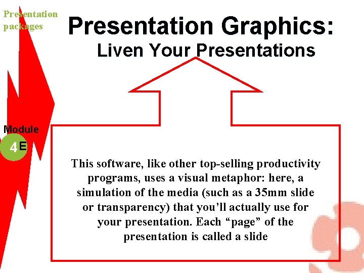 Presentation packages Presentation Graphics: Liven Your Presentations Module 4 E This software, like other