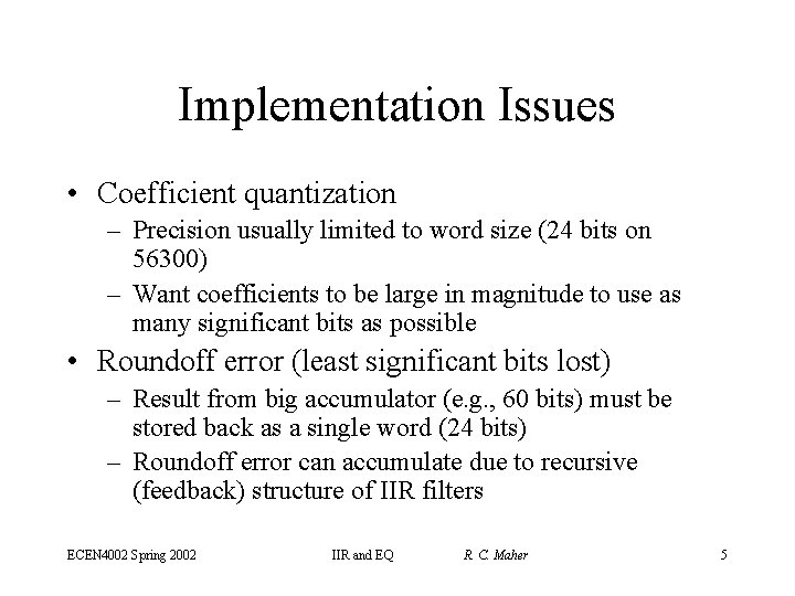 Implementation Issues • Coefficient quantization – Precision usually limited to word size (24 bits