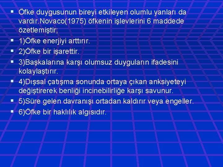 § Öfke duygusunun bireyi etkileyen olumlu yanları da § § § vardır. Novaco(1975) öfkenin