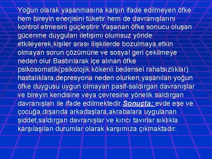 Yoğun olarak yaşanmasına karşın ifade edilmeyen öfke hem bireyin enerjisini tüketir hem de davranışlarını