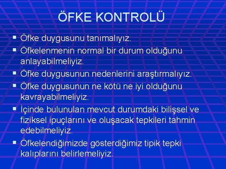 ÖFKE KONTROLÜ § Öfke duygusunu tanımalıyız. § Öfkelenmenin normal bir durum olduğunu § §