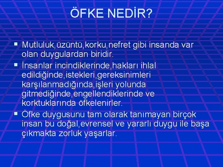 ÖFKE NEDİR? § Mutluluk, üzüntü, korku, nefret gibi insanda var olan duygulardan biridir. §