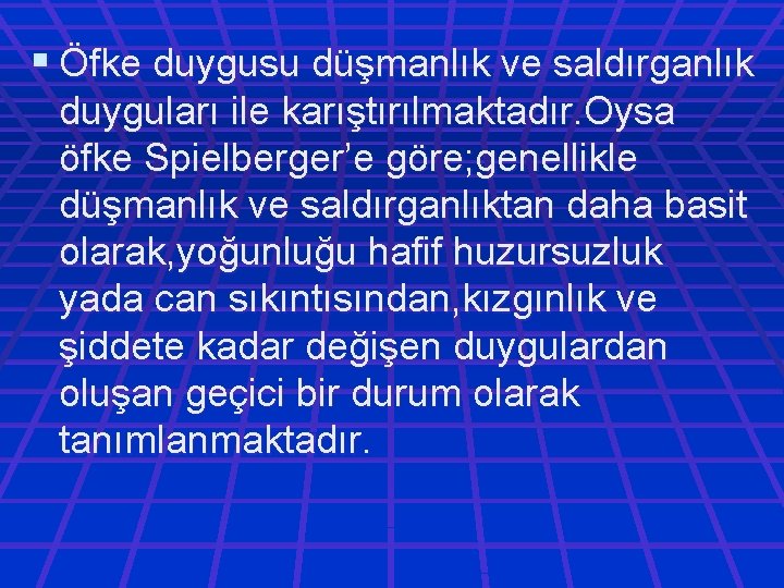 § Öfke duygusu düşmanlık ve saldırganlık duyguları ile karıştırılmaktadır. Oysa öfke Spielberger’e göre; genellikle