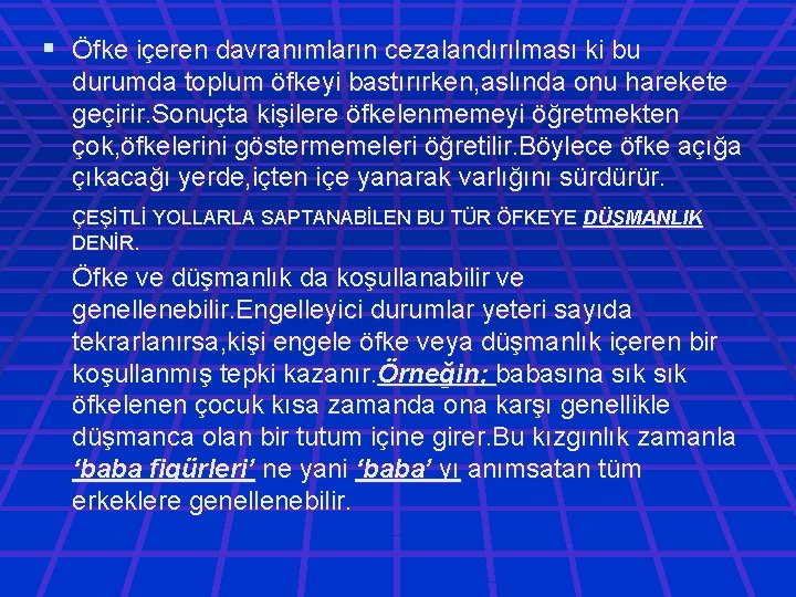 § Öfke içeren davranımların cezalandırılması ki bu durumda toplum öfkeyi bastırırken, aslında onu harekete