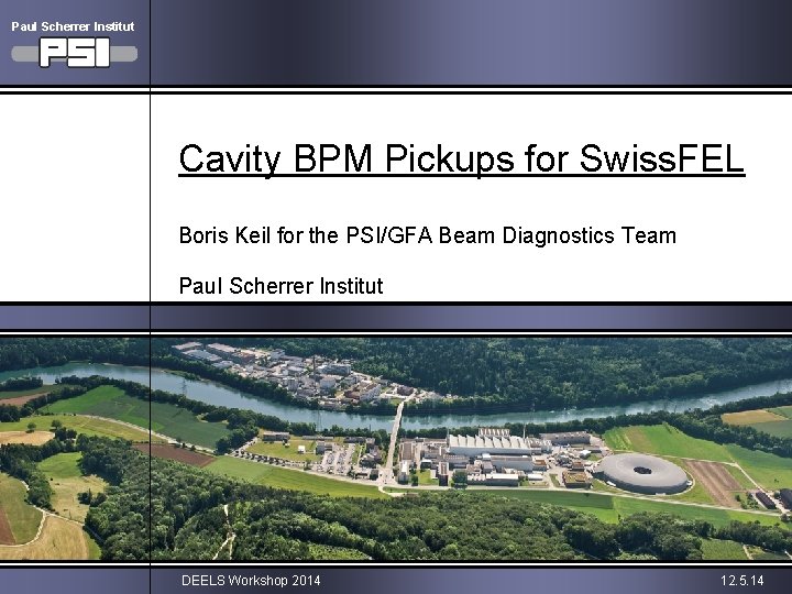 Paul Scherrer Institut Cavity BPM Pickups for Swiss. FEL Boris Keil for the PSI/GFA