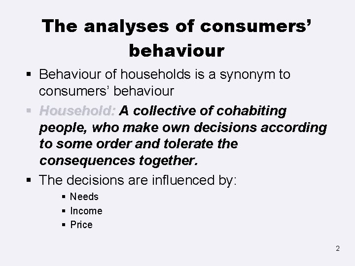 The analyses of consumers’ behaviour § Behaviour of households is a synonym to consumers’