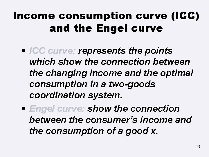 Income consumption curve (ICC) and the Engel curve § ICC curve: represents the points