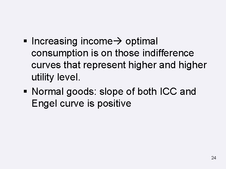 § Increasing income optimal consumption is on those indifference curves that represent higher and