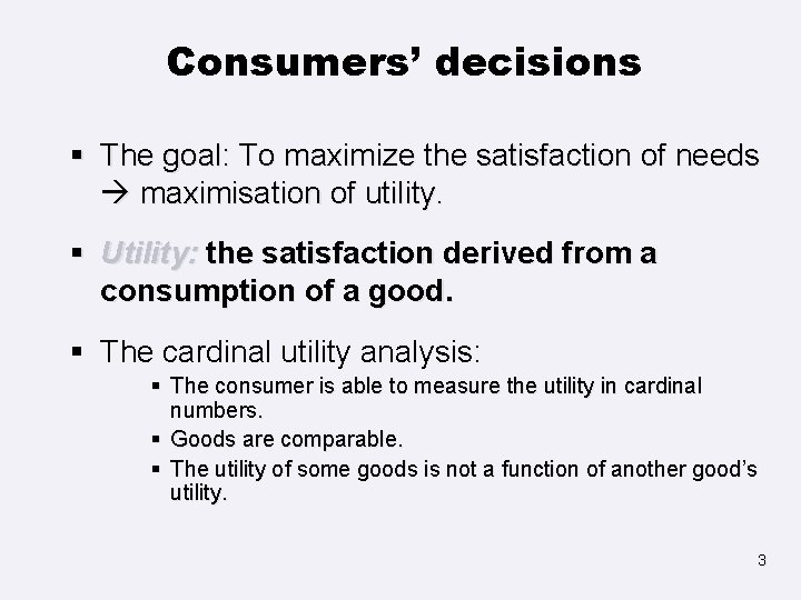 Consumers’ decisions § The goal: To maximize the satisfaction of needs maximisation of utility.