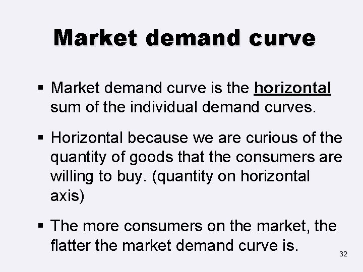 Market demand curve § Market demand curve is the horizontal sum of the individual