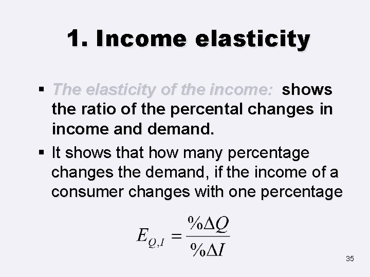 1. Income elasticity § The elasticity of the income: shows the ratio of the
