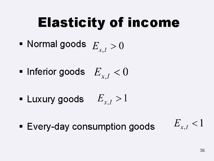 Elasticity of income § Normal goods § Inferior goods § Luxury goods § Every-day