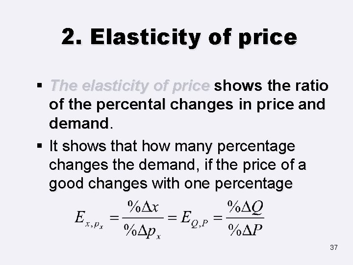 2. Elasticity of price § The elasticity of price shows the ratio of the