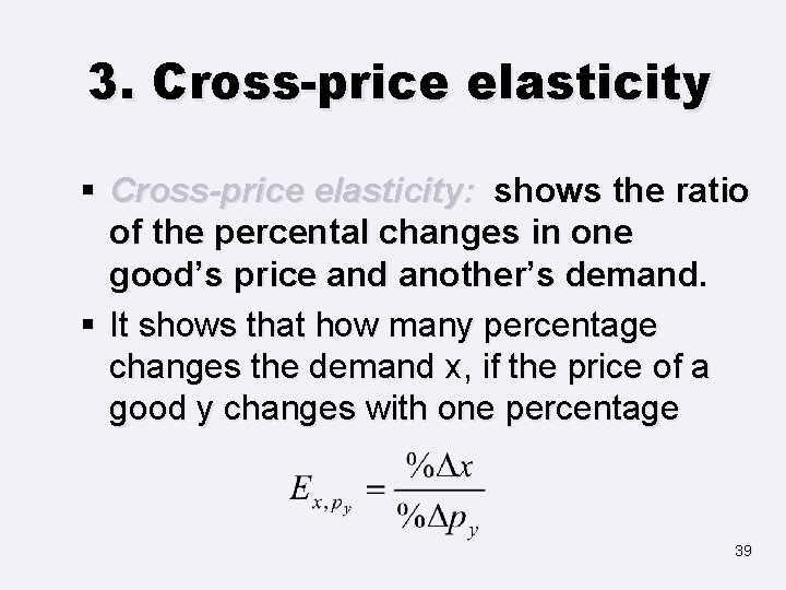 3. Cross-price elasticity § Cross-price elasticity: shows the ratio of the percental changes in